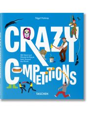 Crazy Competitions. 100 Weird and Wonderful Rituals from Around the World