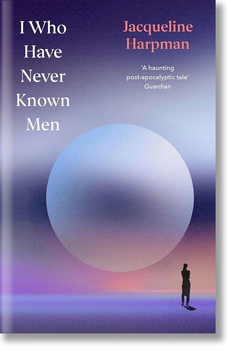 I Who Have Never Known Men, Jacqueline Harpman, Penguin Books