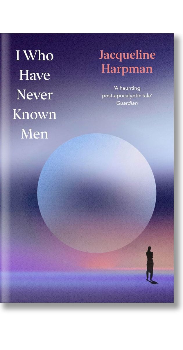 I Who Have Never Known Men, Jacqueline Harpman, Penguin Books