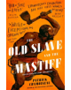 The Old Slave and the Mastiff - 9780349700465-thumb
