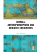 Animals, Anthropomorphism and Mediated Encounters - 9780367195731-thumb