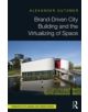 Brand-Driven City Building and the Virtualizing of Space - 9780415815345-thumb