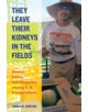 They Leave Their Kidneys in the Fields - 9780520283275-thumb