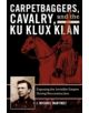 Carpetbaggers, Cavalry, and the Ku Klux Klan - 9780742550780-thumb