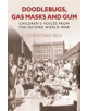 Doodlebugs, Gas Masks & Gum - 9780752446837-thumb