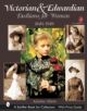 Victorian and Edwardian Fashions for Women: 1840-1910 - 9780764315770-thumb