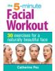 5 Minute Facial Workout: 30 Exercises for a Naturally Beautiful Face - 9780778804710-thumb
