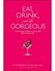 Eat, Drink, and be Gorgeous - 9780811855402-thumb