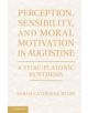 Perception, Sensibility, and Moral Motivation in Augustine - 9781107017948-thumb