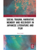 Social Trauma, Narrative Memory, and Recovery in Japanese Literature and Film - 9781138019362-thumb