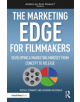 The Marketing Edge for Filmmakers: Developing a Marketing Mindset from Concept to Release - 9781138088924-thumb