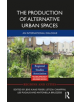 The Production of Alternative Urban Spaces - 9781138099784-thumb