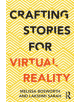 Crafting Stories for Virtual Reality - 9781138296725-thumb