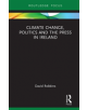 Climate Change, Politics and the Press in Ireland - 9781138323872-thumb