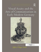 Visual Acuity and the Arts of Communication in Early Modern Germany - 9781138547605-thumb