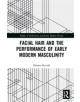 Facial Hair and the Performance of Early Modern Masculinity - 9781138578203-thumb