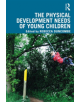The Physical Development Needs of Young Children - 9781138601949-thumb
