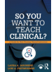 So You Want to Teach Clinical? - 9781138616264-thumb