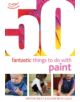 50 Fantastic things to do with paint - 9781408159842-thumb