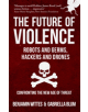 The Future of Violence - Robots and Germs, Hackers and Drones - 9781445666686-thumb