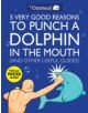 5 Very Good Reasons to Punch a Dolphin in the Mouth (And Other Useful Guides) - 9781449401160-thumb