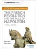 My Revision Notes: OCR AS/A-level History: The French Revolution and the rule of Napoleon 1774-1815 - 9781471876035-thumb