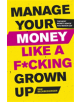 Manage Your Money Like a F*cking Grown-Up - 9781472143440-thumb