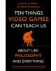Ten Things Video Games Can Teach Us - 9781472143594-thumb