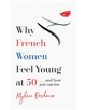 Why French Women Feel Young at 50 - 9781472261878-thumb