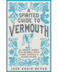 A Spirited Guide to Vermouth - 9781472262974-thumb