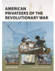American Privateers of the Revolutionary War - 9781472836342-thumb