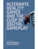 Alternate Reality Games and the Cusp of Digital Gameplay - 9781501347191-thumb