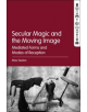 Secular Magic and the Moving Image - 9781501353895-thumb