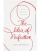 The Idea of Perfection - 9781509823437-thumb