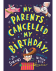 My Parents Cancelled My Birthday - 9781526606587-thumb