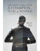 You Don't Have to Be a Champion... to Be a Winner! - 9781528934053-thumb