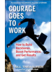 Courage Goes to Work: How to Build Backbones, Boost Performance, and Get Results - 9781576755013-thumb