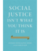 Social Justice Isn't What You Think It Is - 9781594038273-thumb