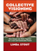 Collective Visioning: How Groups Can Work Together for a Just and Sustainable Future - 9781605098821-thumb