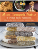 Miso, Tempeh, Natto and Other Tasty Ferments: A Step-by-Step Guide to Fermenting Grains and Beans for Umami and Health - 9781-thumb