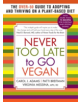 Never Too Late to go Vegan - 9781615190980-thumb