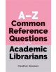 A-Z Common Reference Questions for Academic Librarians - 9781783304110-thumb