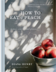How to eat a peach - 9781784722647-thumb