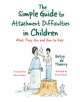 The Simple Guide to Attachment Difficulties in Children - 9781785926396-thumb
