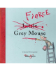 The Fierce Little Grey Mouse - 9781787113121-thumb