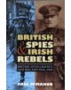 British Spies and Irish Rebels - British Intelligence and Ireland, 1916-1945 - 9781843836568-thumb