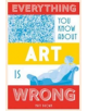 Everything You Know About Art is Wrong - 9781849944298-thumb