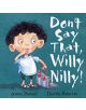 Don't Say That, Willy Nilly! - 9781854309044-thumb