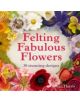 Felting Fabulous Flowers - 9781909397392-thumb