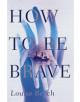 How To Be Brave - 9781910633199-thumb